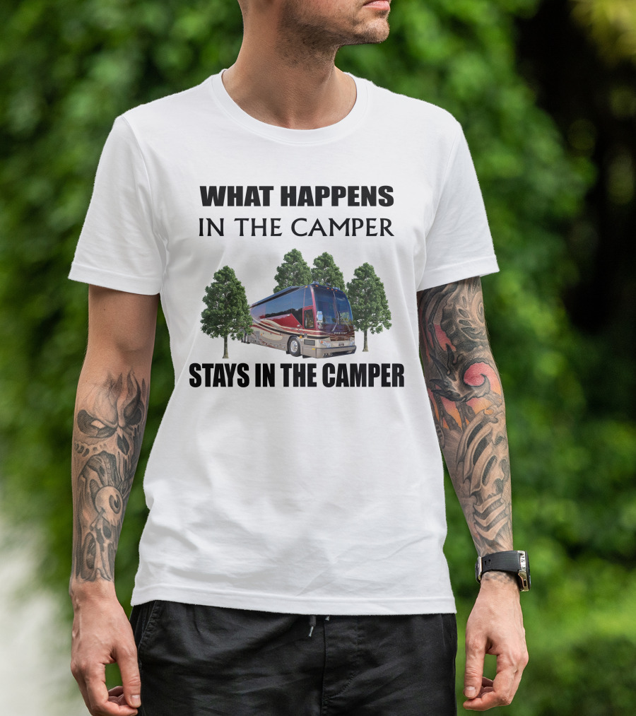 What Happens IN The Camper Stays IN The Camper 2006 Prevost H3 T-Shirt