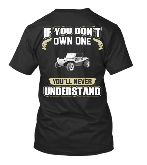 If You Don't Own One You'll Never Understand Volkswagen Dune Buggy T-Shirt