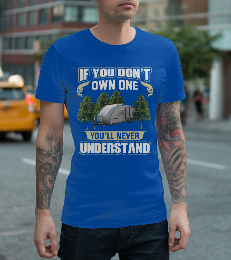 If You Don't Own One You'll Never Understand Earthbound RV Trailer T-Shirt