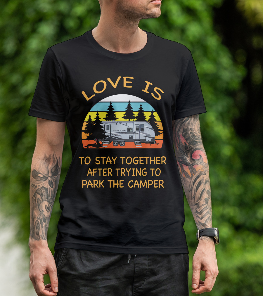 Love Is To Stay Together After Trying To Park The Winnebago 2427RB Voyage Camper T-Shirt