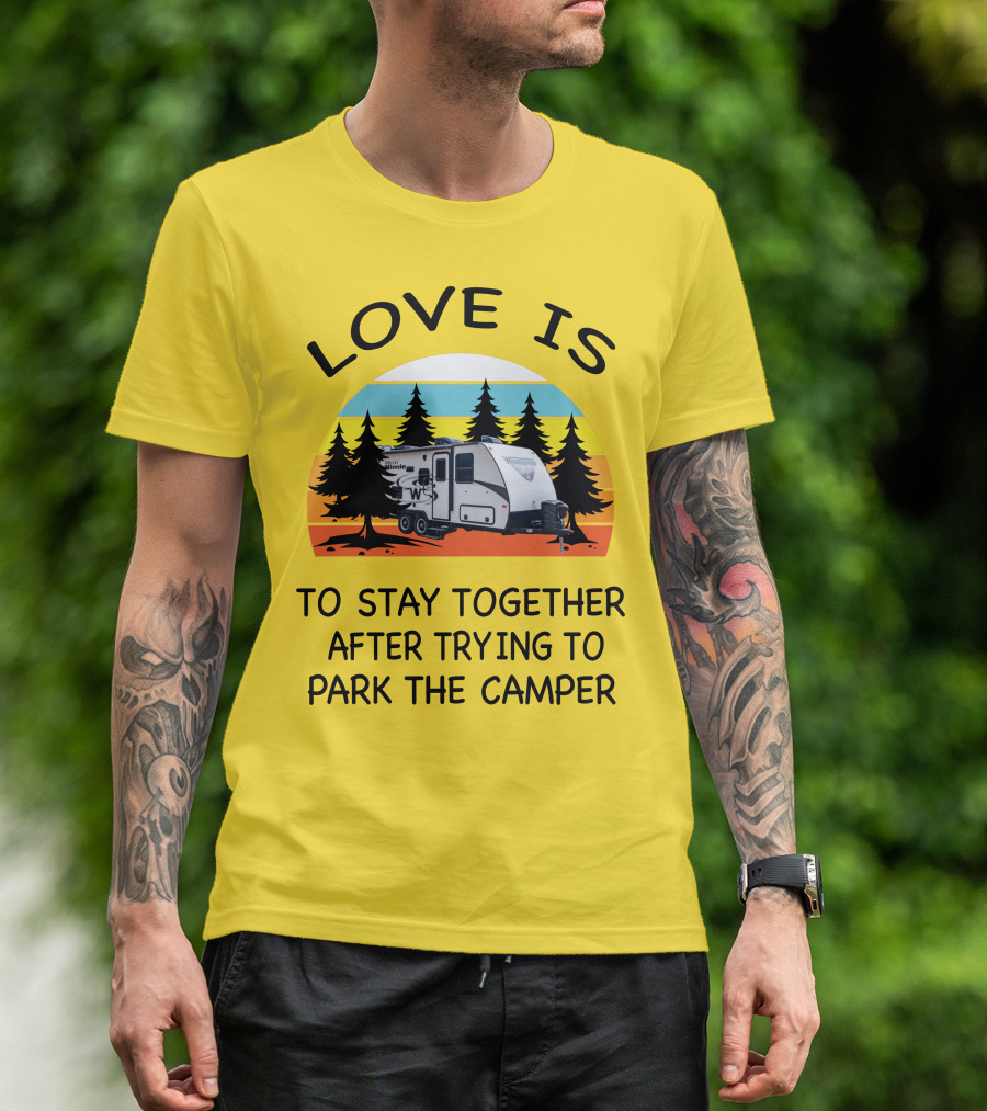 Love Is To Stay Together After Trying To Park The Winnebago Micro Minnie 2106DS Camper T-Shirt