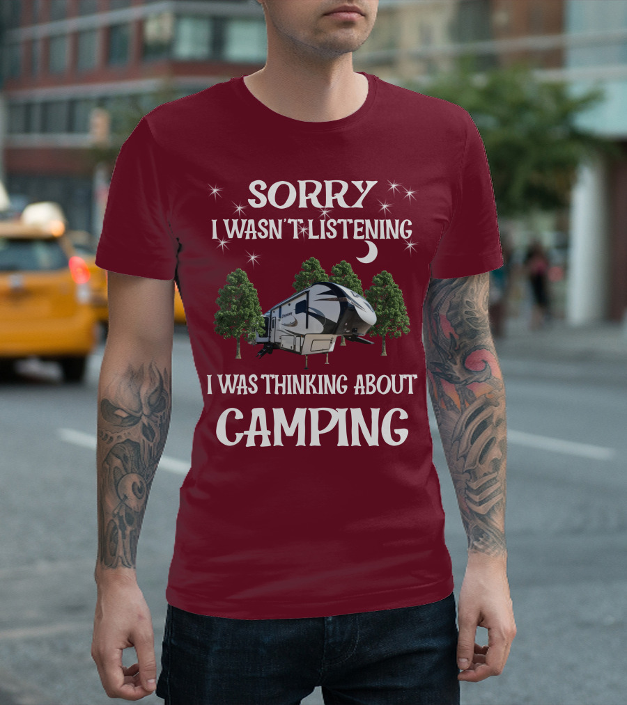 Sorry I Wasn't Listening I Was Thinking About Camping Prime Time Crusader 319RKT T-Shirt