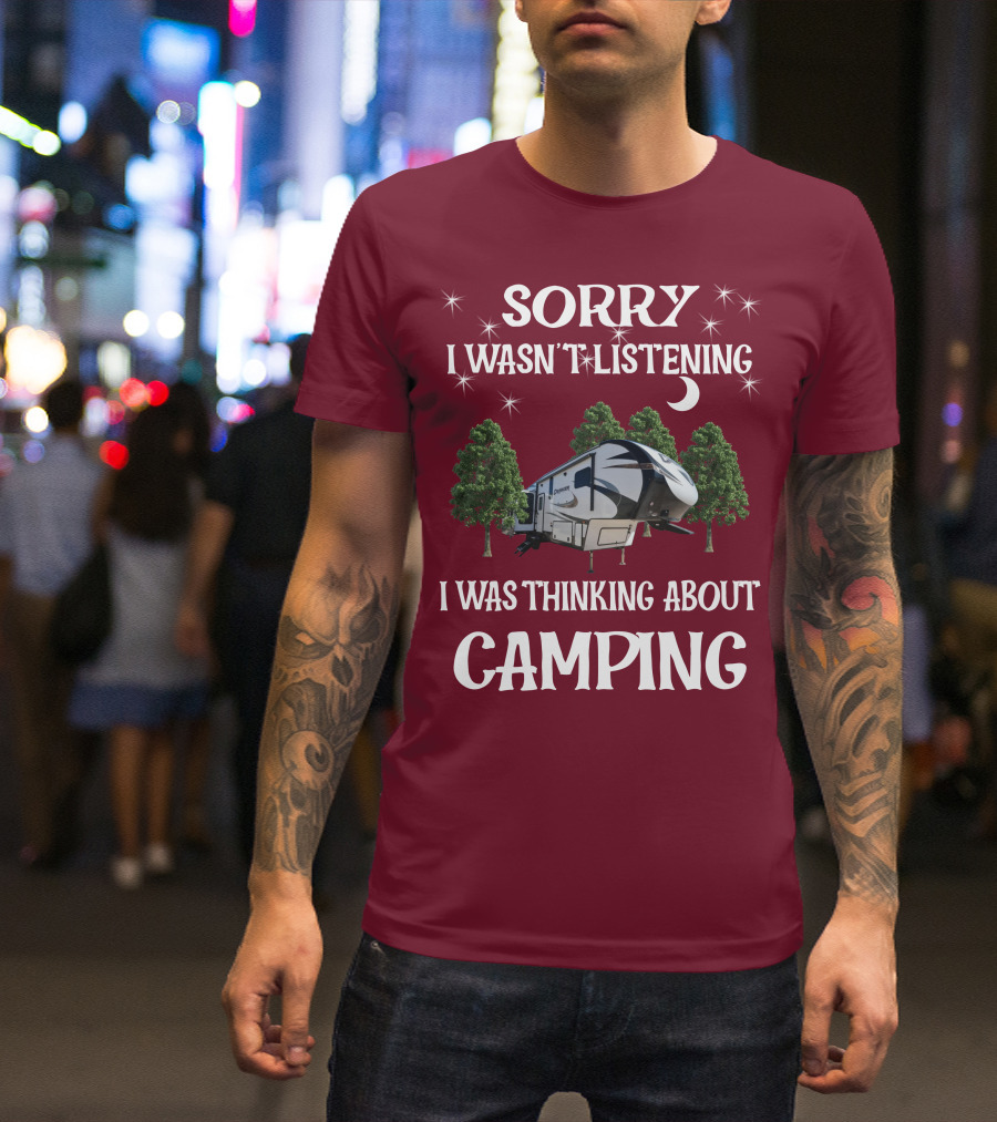 Sorry I Wasn't Listening I Was Thinking About Camping Prime Time Crusader 319RKT T-Shirt