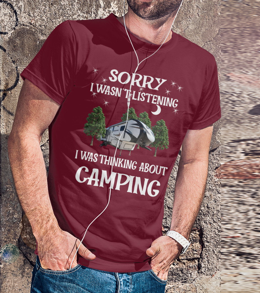 Sorry I Wasn't Listening I Was Thinking About Camping Prime Time Crusader 319RKT T-Shirt
