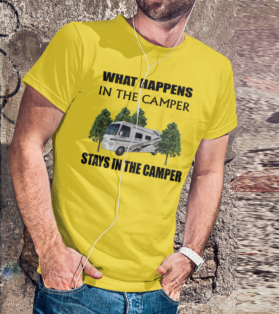 WHAT HAPPENS IN THE CAMPER STAYS IN THE CAMPER 2007 Outlaw Toy Hauler RV T-Shirt