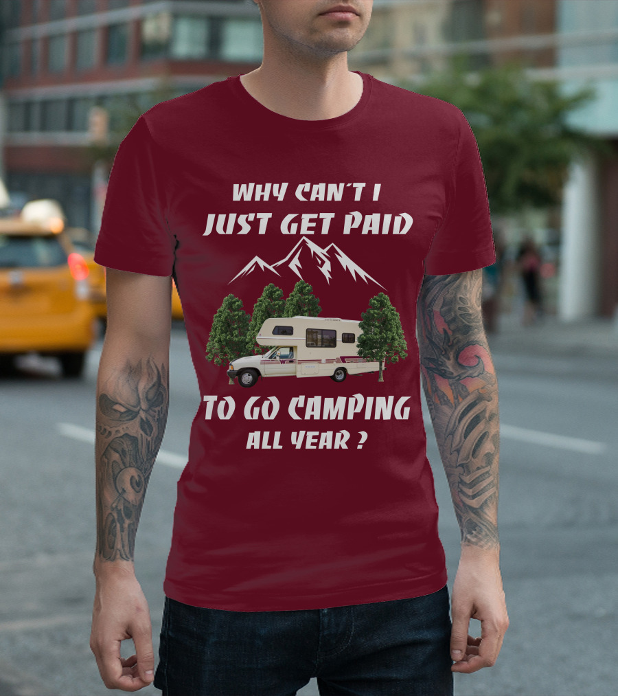 Why Can't I Just Get Paid to Go Camping All Year 1991 Toyota Winnebago Warrior T-Shirt