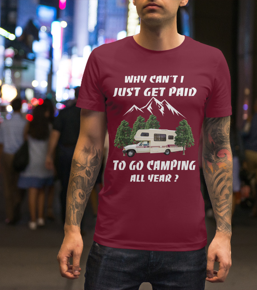Why Can't I Just Get Paid To Go Camping All Year 1991 Toyota Winnebago Warrior T-Shirt