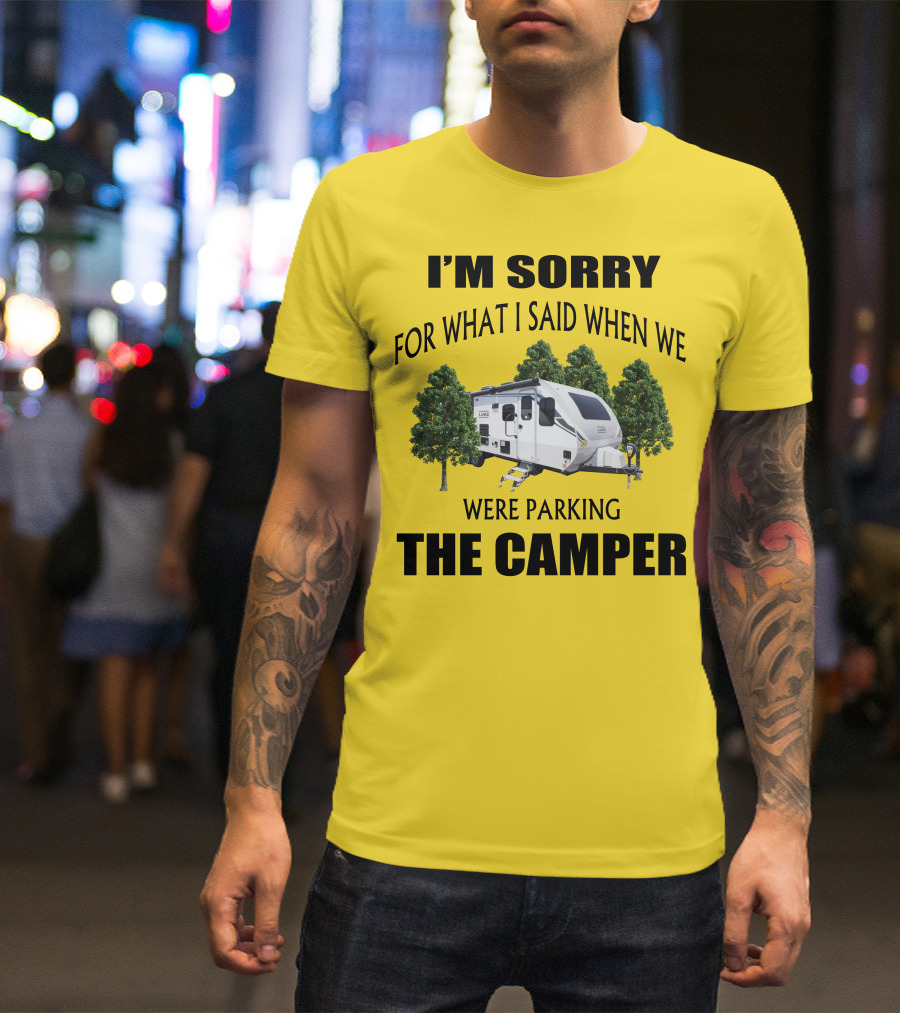 I'm Sorry For What I Said When We Were Parking The Camper Lance Camper 2465 T-Shirt