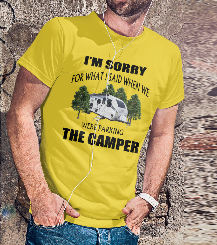 I'm Sorry For What I Said When We Were Parking The Camper Lance Camper 2465 T-Shirt