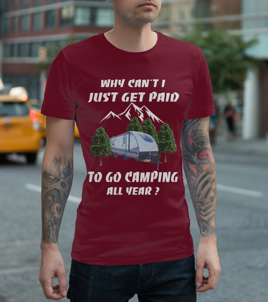 Why Can't I Just Get Paid To Go Camping All Year Surveyor 251RKS T-Shirt