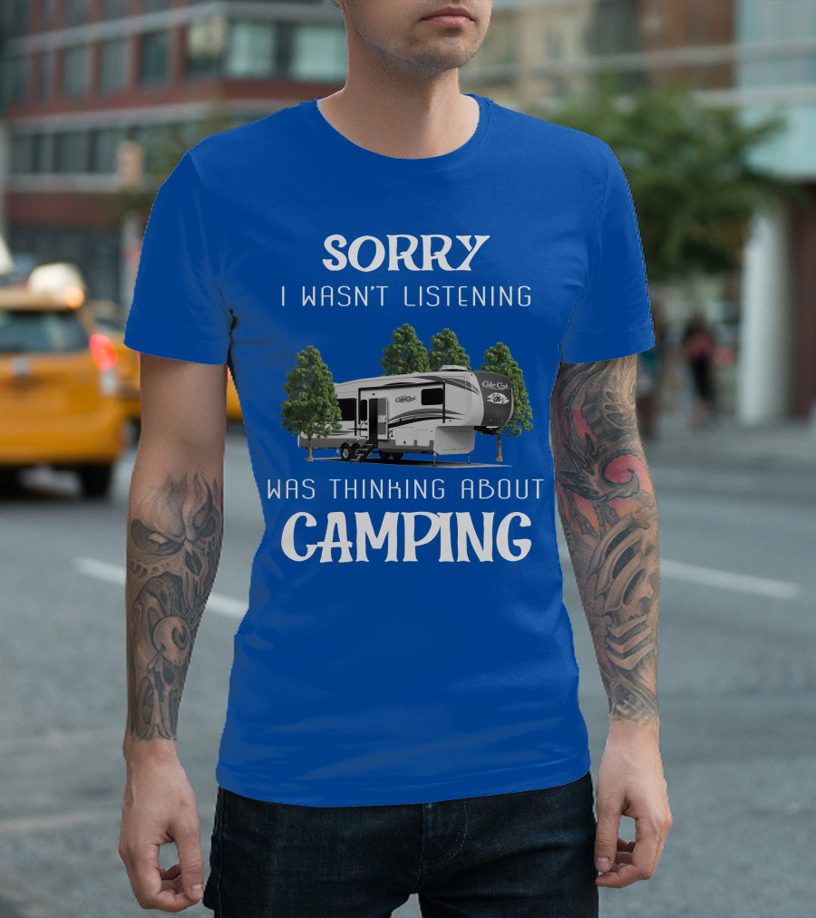 Sorry I Wasn't Listening Was Thinking About Camping Cedar Creek Hathaway 36CK2 T-Shirt