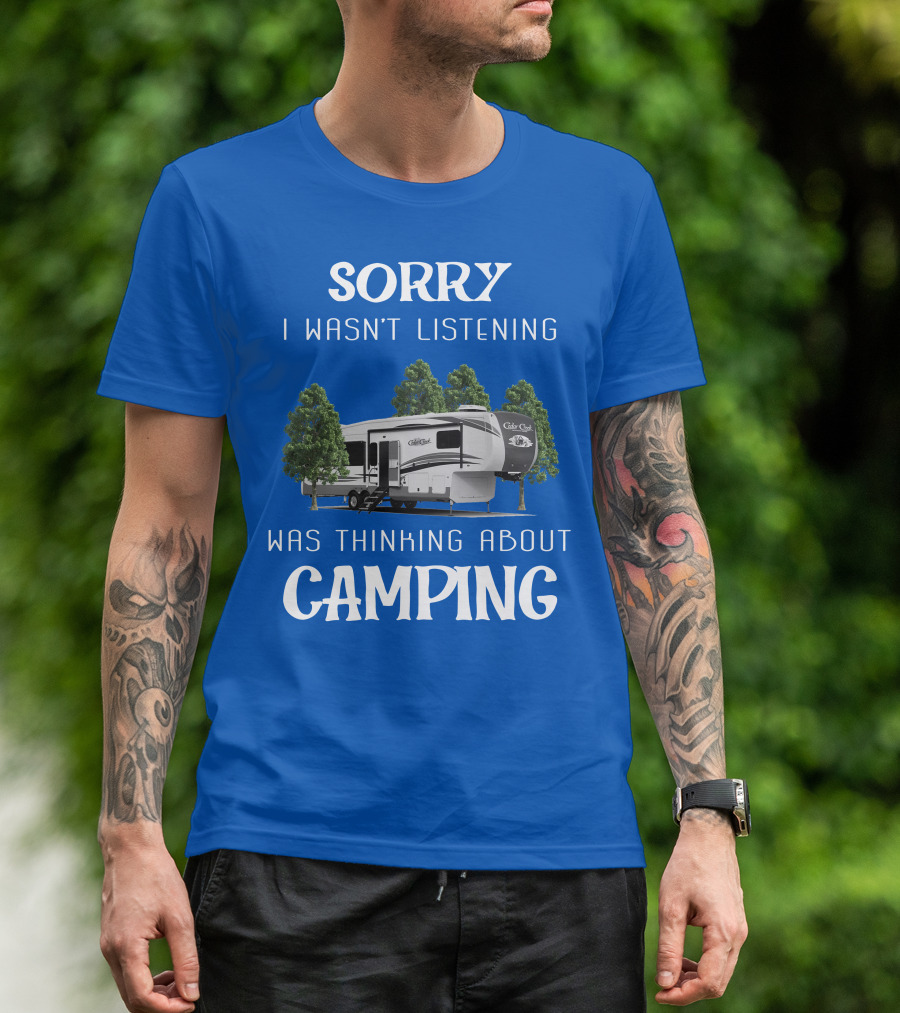 Sorry I Wasn't Listening Was Thinking About Camping Cedar Creek Hathaway 36CK2 T-Shirt