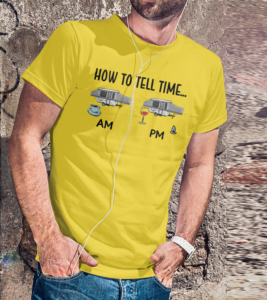 How To Tell Time Am Pm Camping Coffee Wine T-Shirt