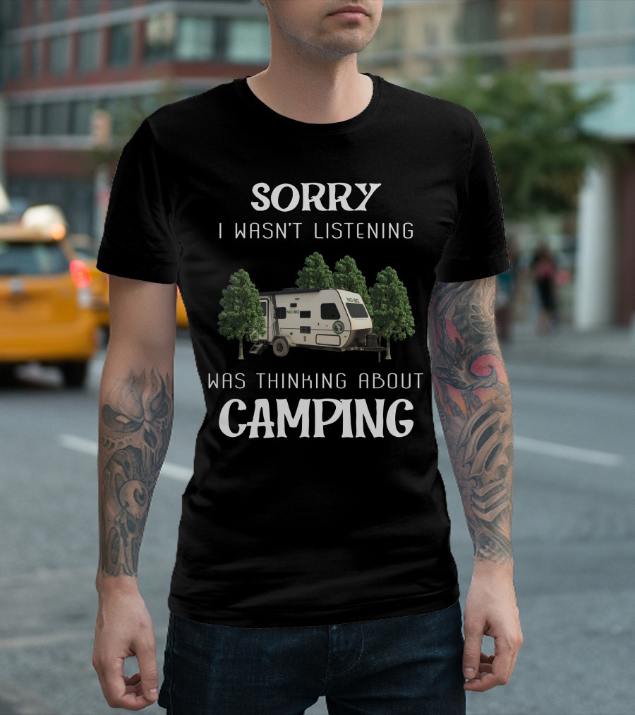 Sorry I Wasn't Listening Was Thinking About Camping No Boundaries 16.8 Travel Trailer T-Shirt