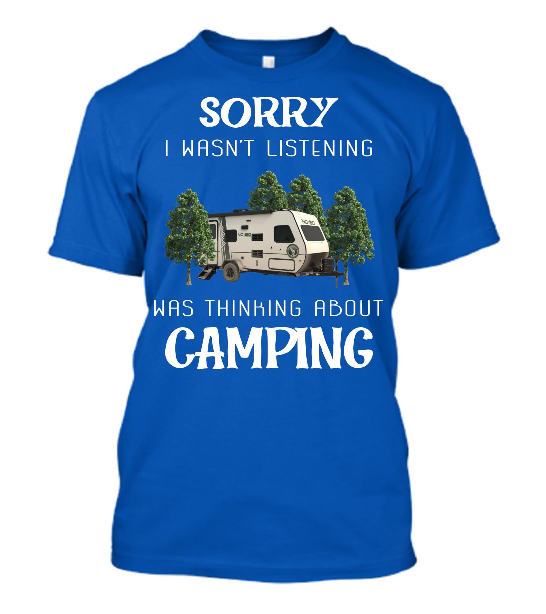 Sorry I Wasn't Listening Was Thinking About Camping No Boundaries RV NOBO T-Shirt
