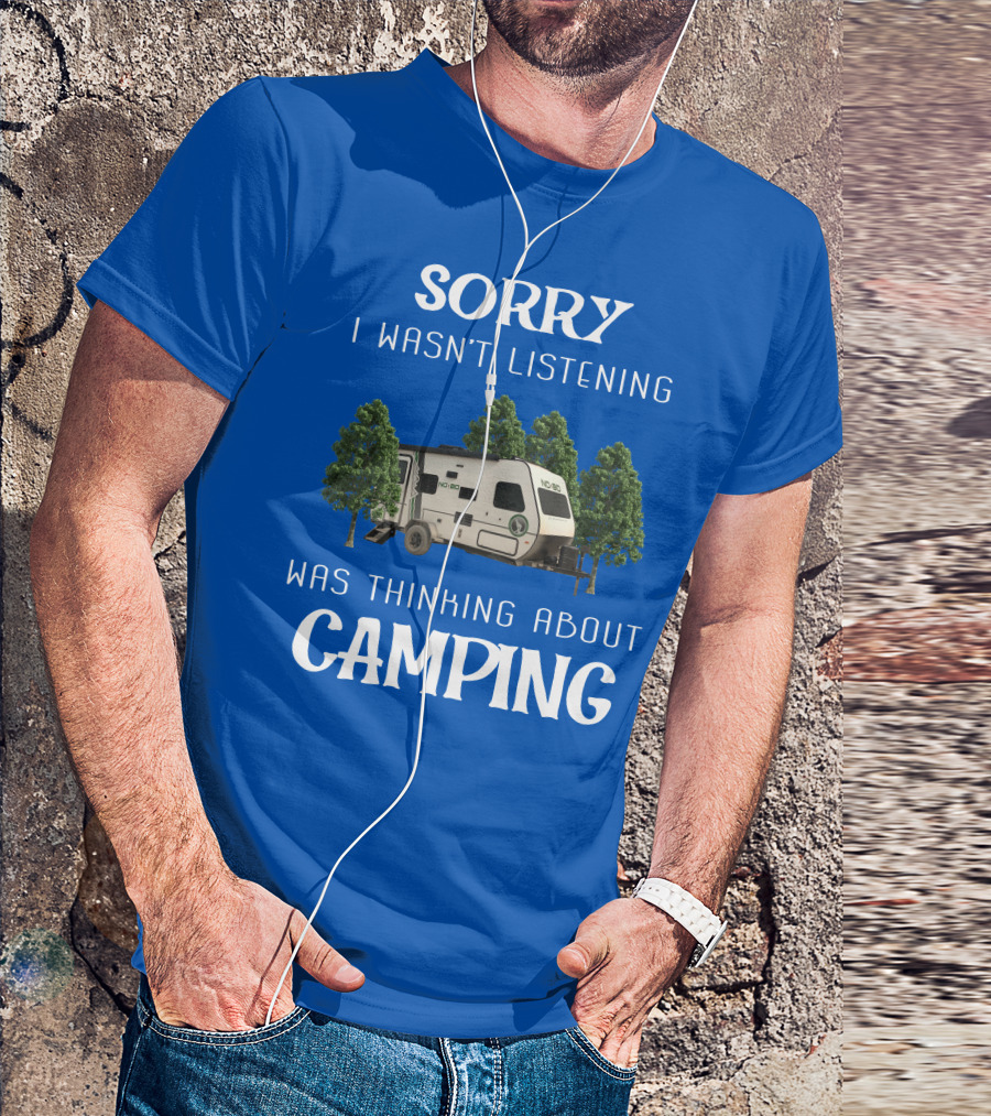 Sorry I Wasn't Listening Was Thinking About Camping No Boundaries RV NOBO T-Shirt