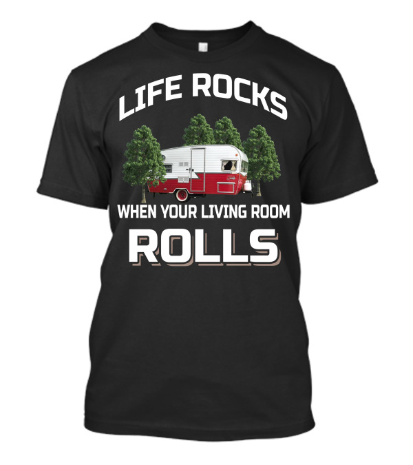 Life Rocks When Your Living Room Rolls Shasta RV Camper T-Shirt