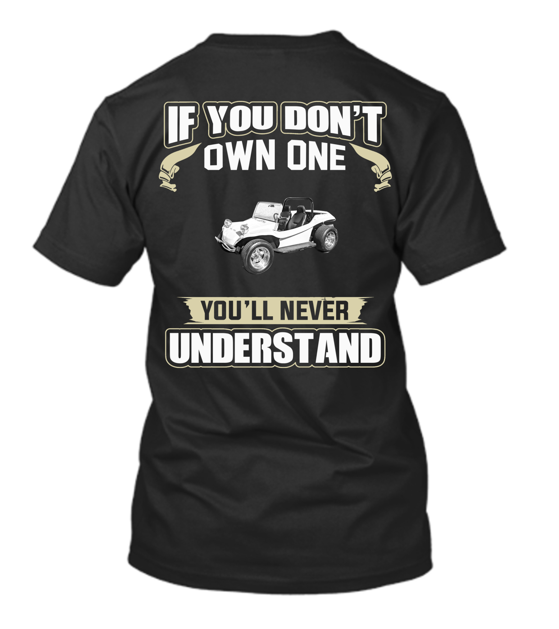 If You Don't Own One You'll Never Understand VW Dune Buggys T-Shirt
