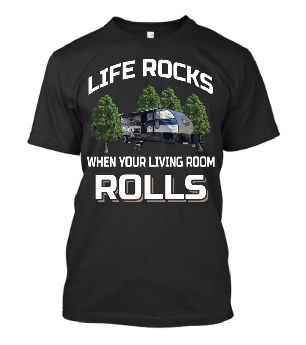 LIFE ROCKS WHEN YOUR LIVING ROOM ROLLS RV CAMPER OUTDOORS GREY WOLF T-Shirt