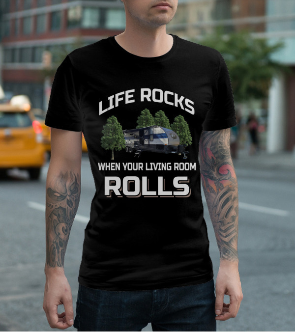 LIFE ROCKS WHEN YOUR LIVING ROOM ROLLS RV CAMPER OUTDOORS GREY WOLF T-Shirt