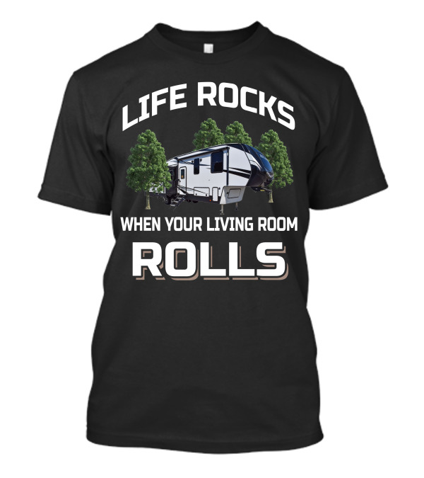 Life Rocks When Your Living Room Rolls Dutchmen Atlas 2992RLF T-Shirt