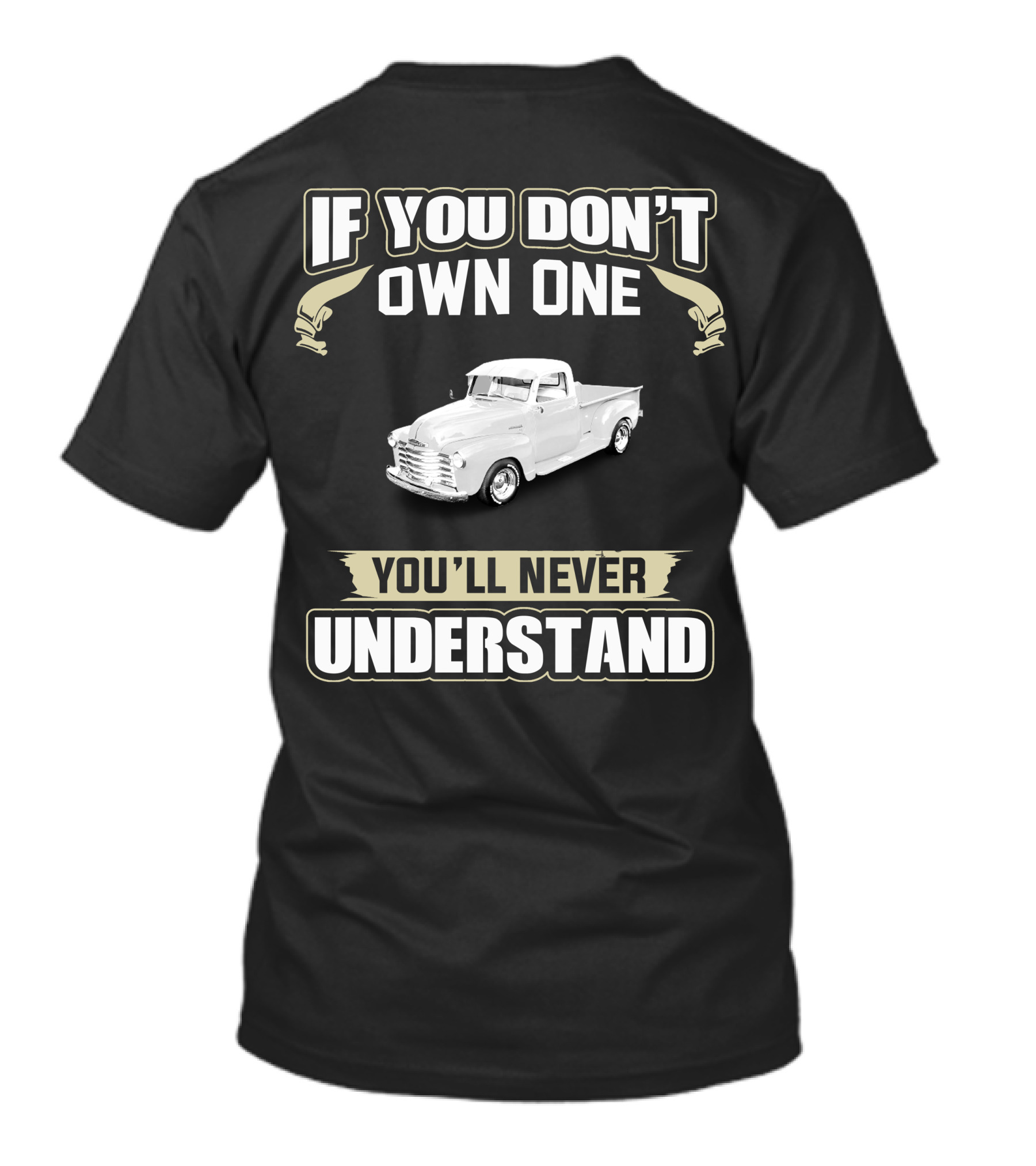 If You Don't Own One 1950 Chevrolet 3100 You'll Never Understand T-Shirt