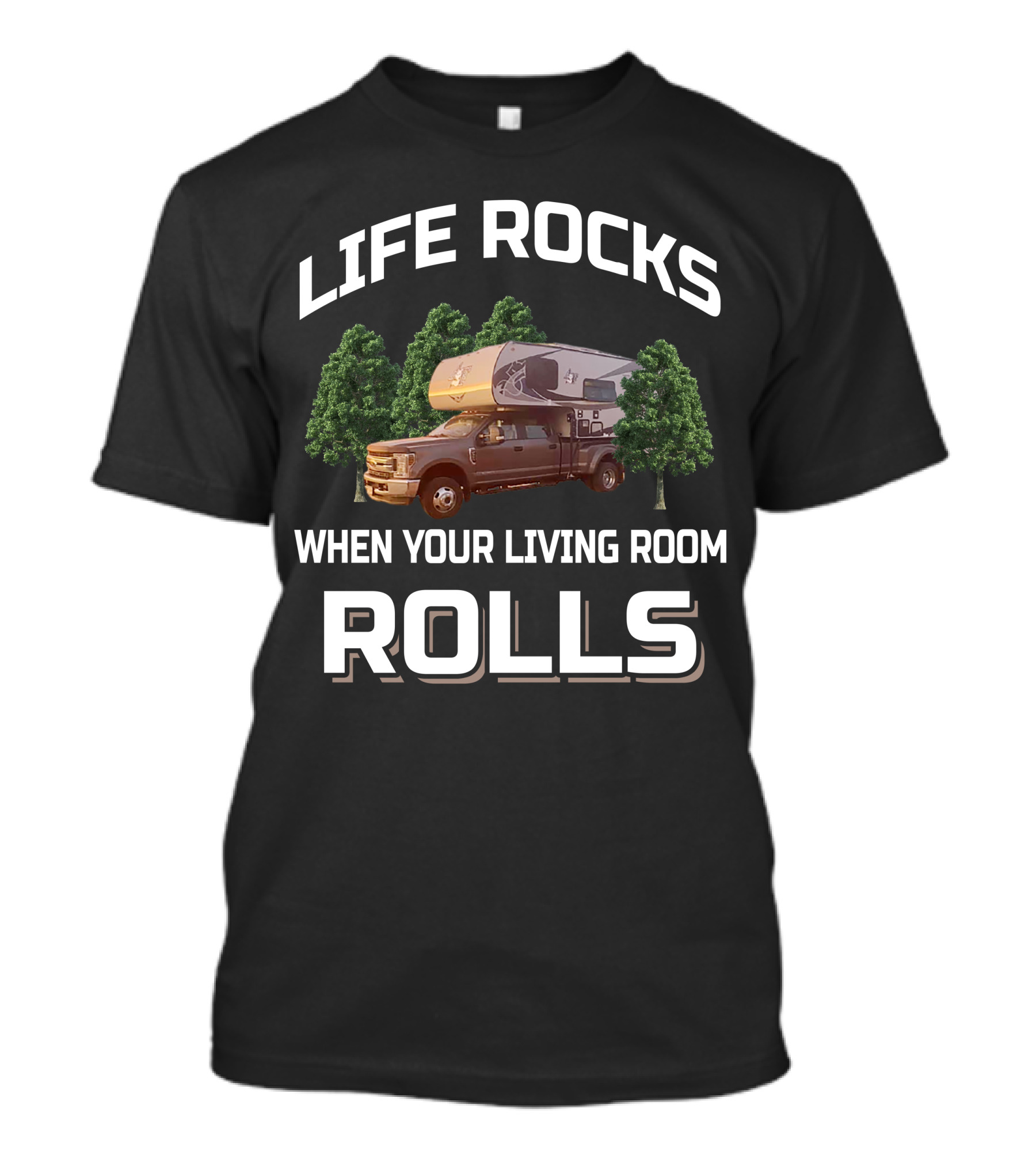 LIFE ROCKS WHEN YOUR LIVING ROOM ROLLS Truck Camper Living T-Shirt