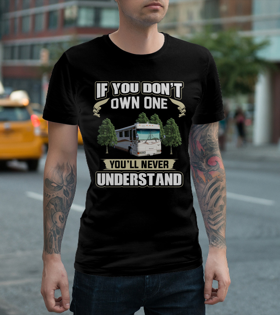 If You Don't Own One Foretravel Motorcade You'll Never Understand T-Shirt