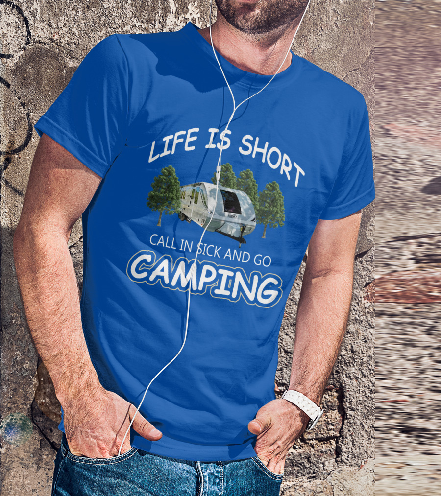Lance Campers Life Is Short Call In Sick And Go Camping T-Shirt