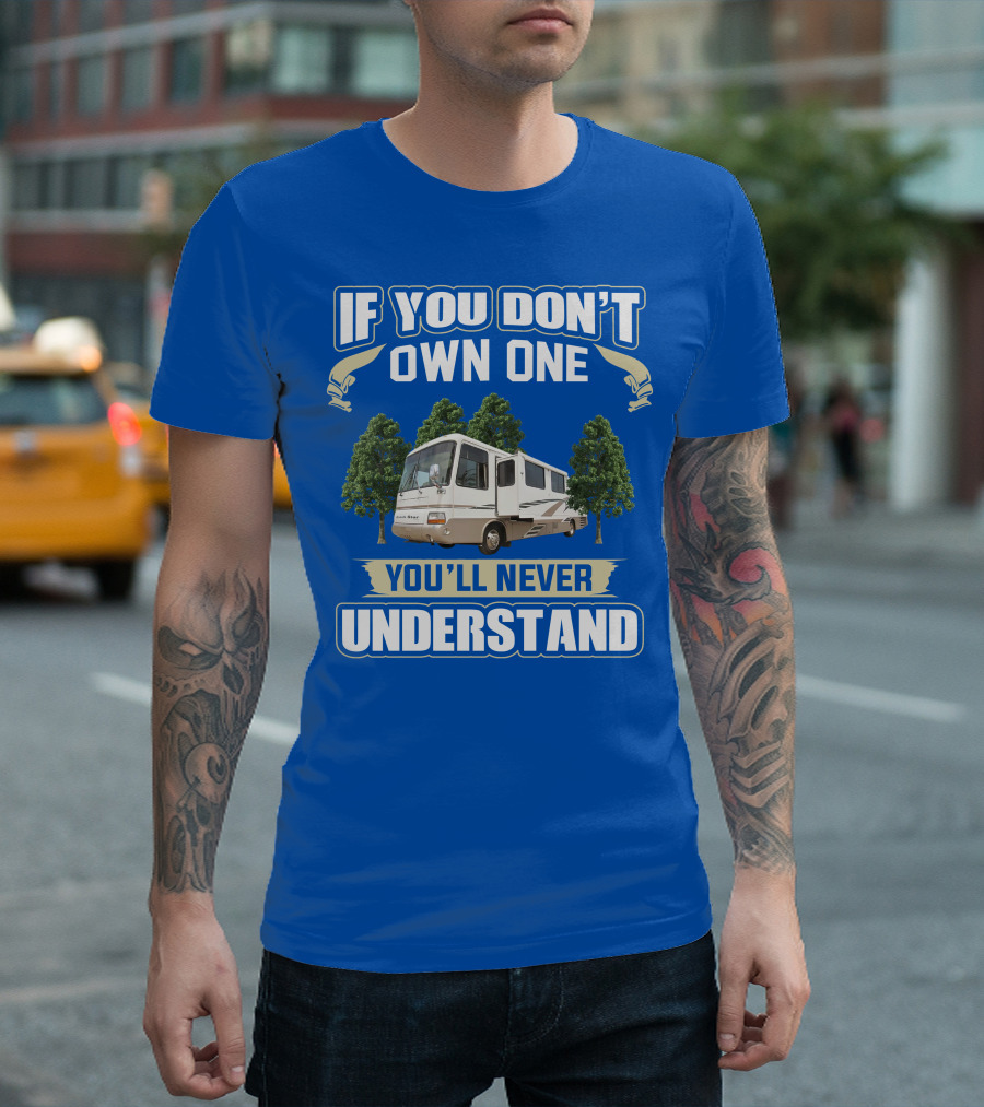 If You Don’t Own One You’ll Never Understand Newmar Dutch Star 3862 T-Shirt