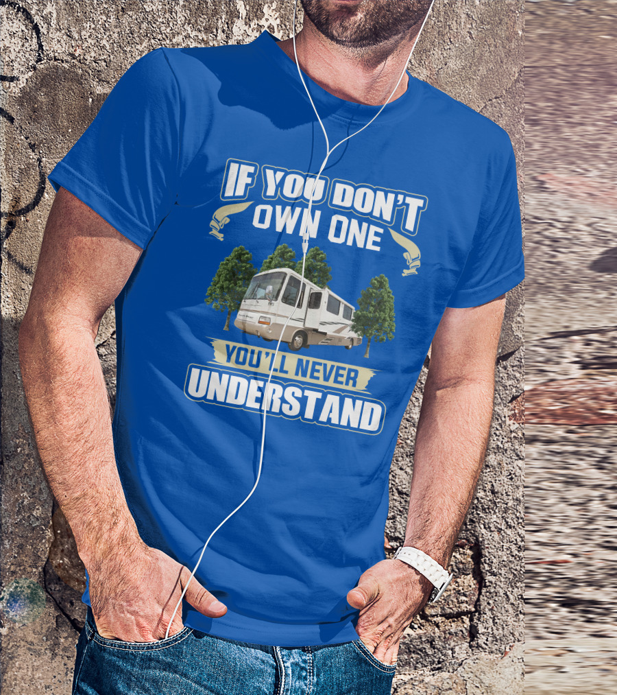 If You Don’t Own One You’ll Never Understand Newmar Dutch Star 3862 T-Shirt