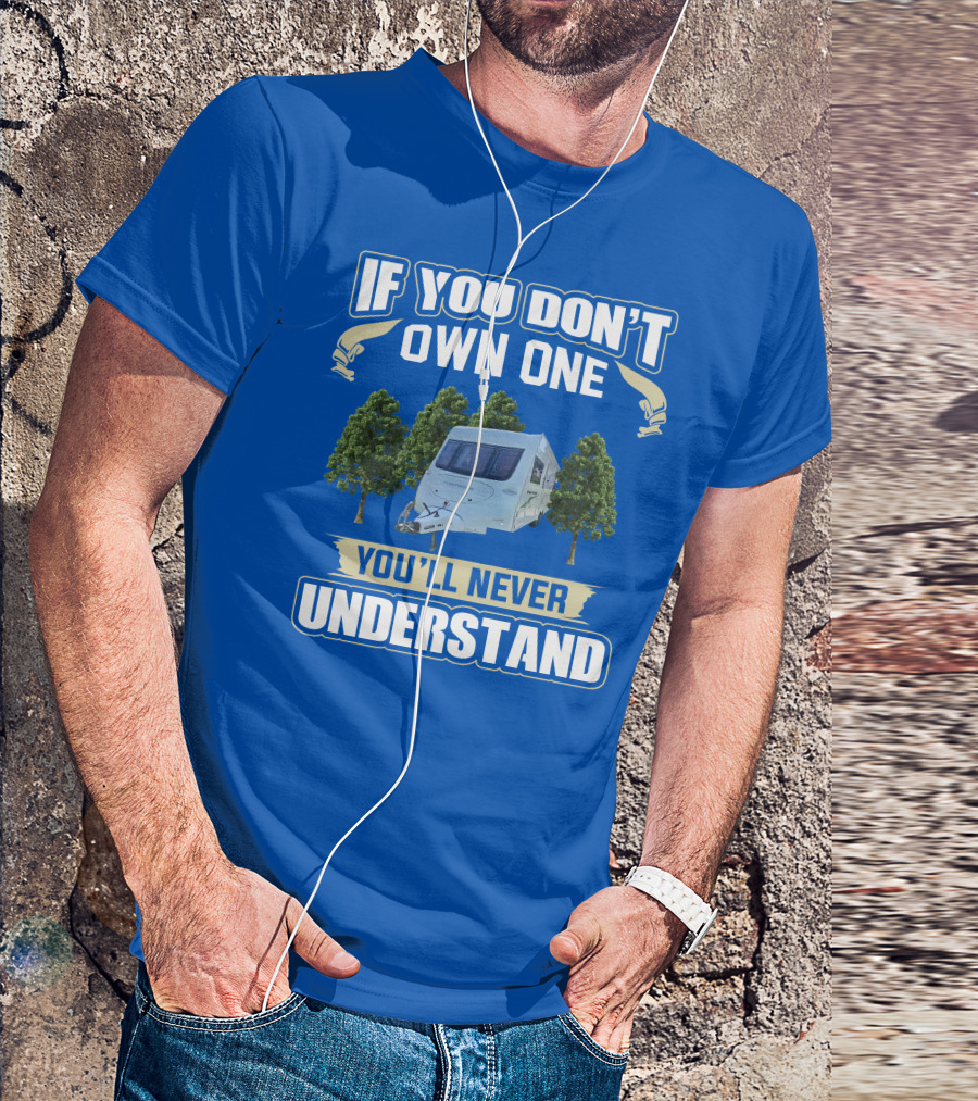 If You Don't Own One You'll Never Understand Fleetwood Caravan T-Shirt