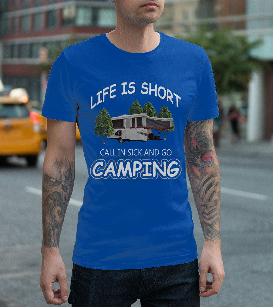 LIFE IS SHORT CALL IN SICK AND GO CAMPING Coleman Fleetwood Pop Up T-Shirt