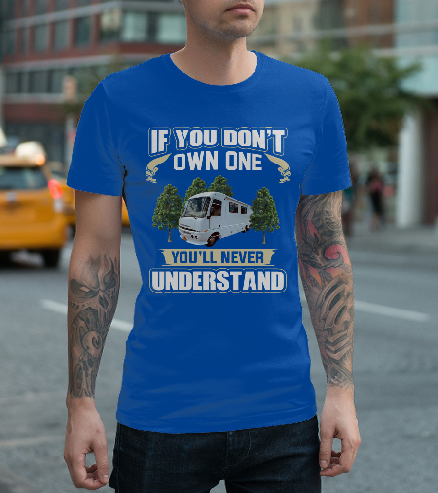 If You Don't Own One You'll Never Understand Pace Arrow Vision 36b T-Shirt