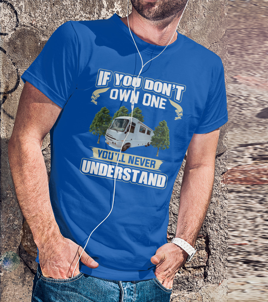 If You Don't Own One You'll Never Understand Pace Arrow Vision 36b T-Shirt