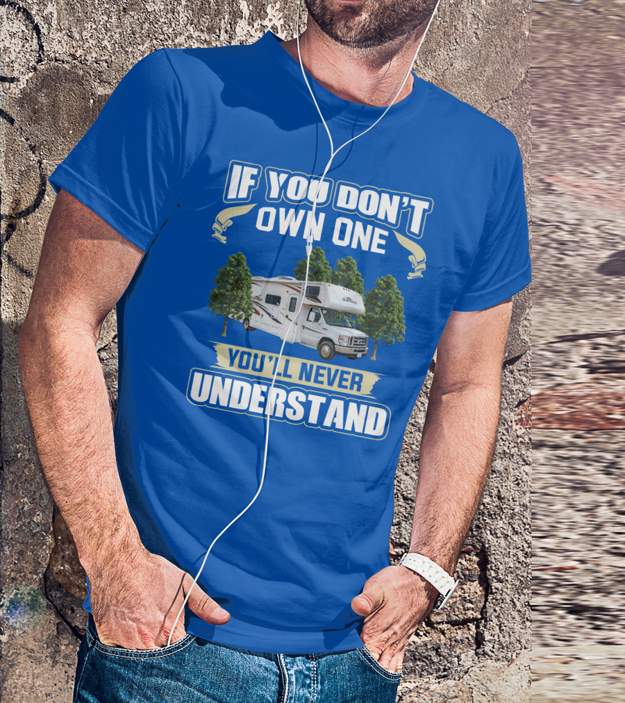 If You Don't Own One You'll Never Understand Forest River Class C Sunseeker RV Camping Lifestyle T-Shirt