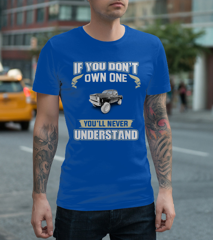 If You Don't Own One You'll Never Understand Squarebody T-Shirt
