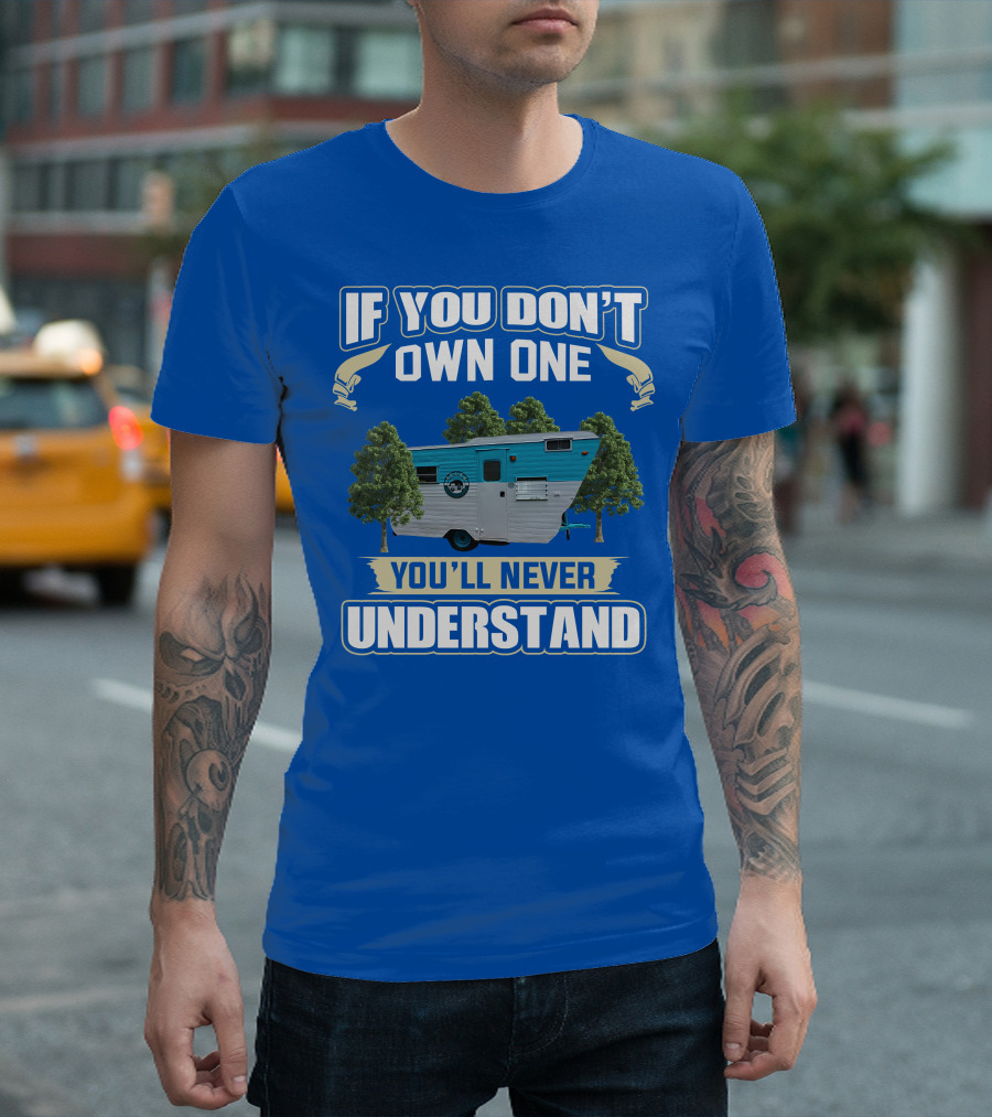 If You Don't Own One You'll Never Understand Eljay Vintage Campers T-Shirt