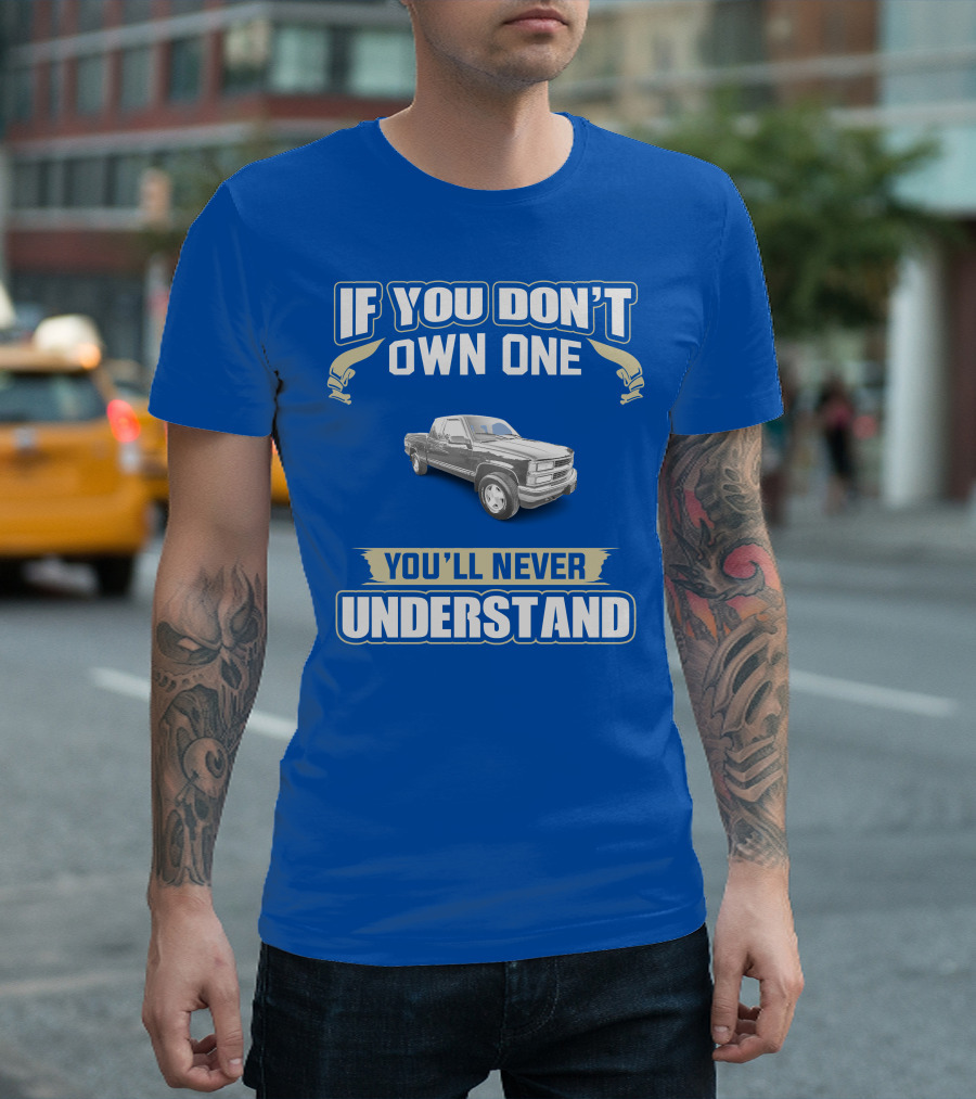 If You Don't Own One You'll Never Understand 1998 Chevy Trucks T-Shirt