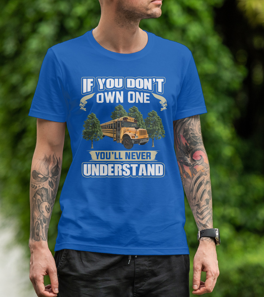 If You Don't Own One You'll Never Understand Skoolie Nation School Bus Trees T-Shirt
