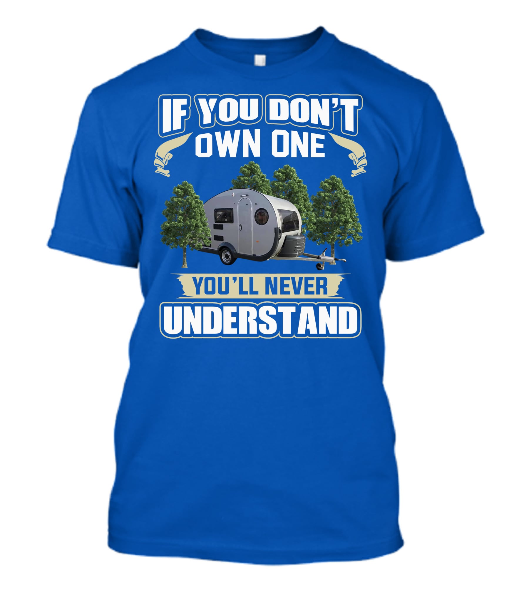 If You Don't Own One You'll Never Understand Camping Trailer T-Shirt