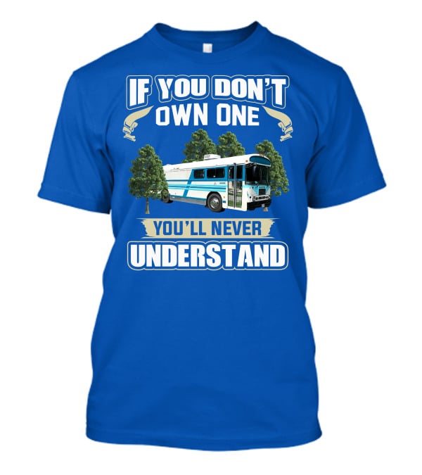 If You Don't Own One You'll Never Understand Camp Skoolie Bus Adventure T-Shirt