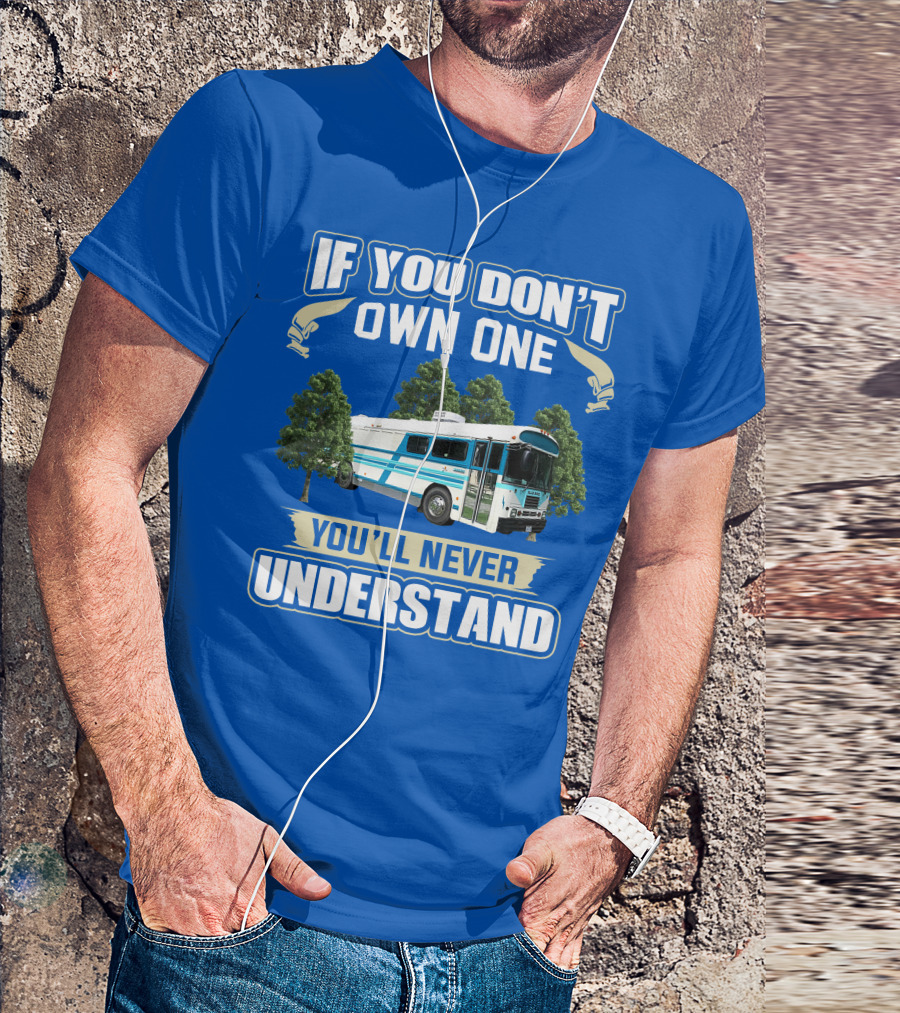 If You Don't Own One You'll Never Understand Camp Skoolie Bus Adventure T-Shirt