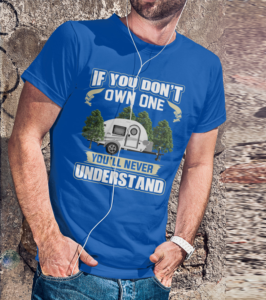 IF YOU DON'T OWN ONE YOU'LL NEVER UNDERSTAND TAG TRAILER T-Shirt