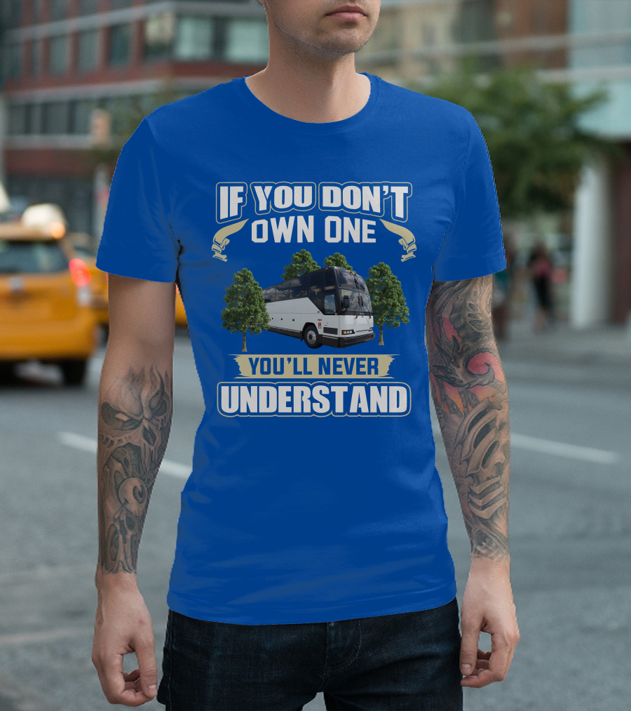 If You Don't Own One You'll Never Understand Prevost Bus to RV T-Shirt