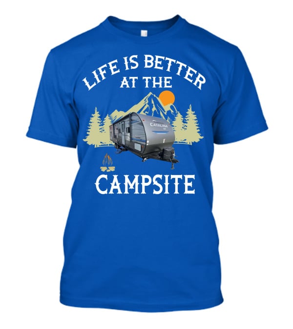 Life Is Better At The Campsite Catalina Camper Outdoor Adventure T-Shirt