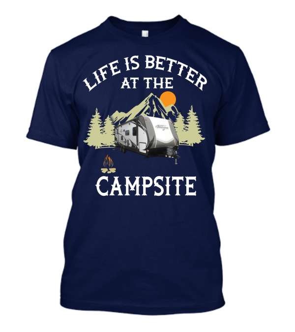 Life Is Better At The Campsite Grand Design Travel Trailers T-Shirt