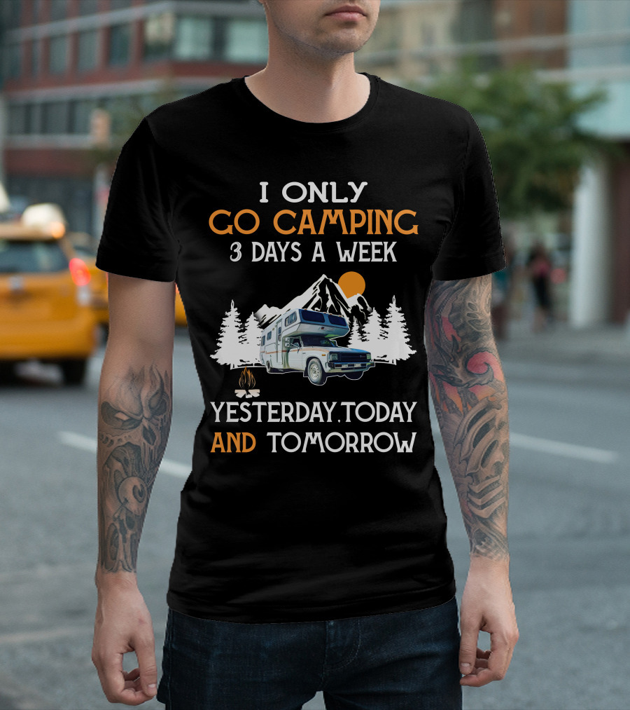 I Only Go Camping 3 Days a Week Yesterday Today and Tomorrow Toyota Motorhome Club T-Shirt