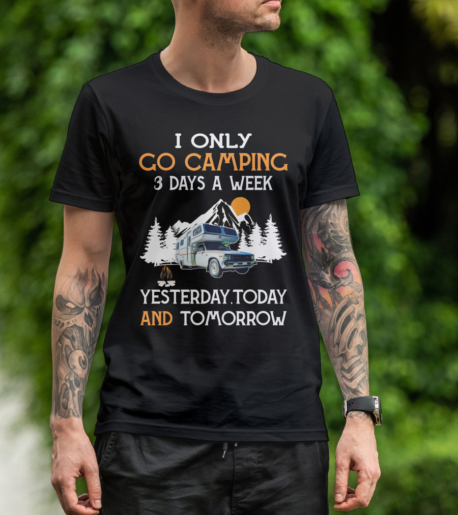 I Only Go Camping 3 Days A Week Yesterday Today And Tomorrow Toyota Motorhome Club T-Shirt