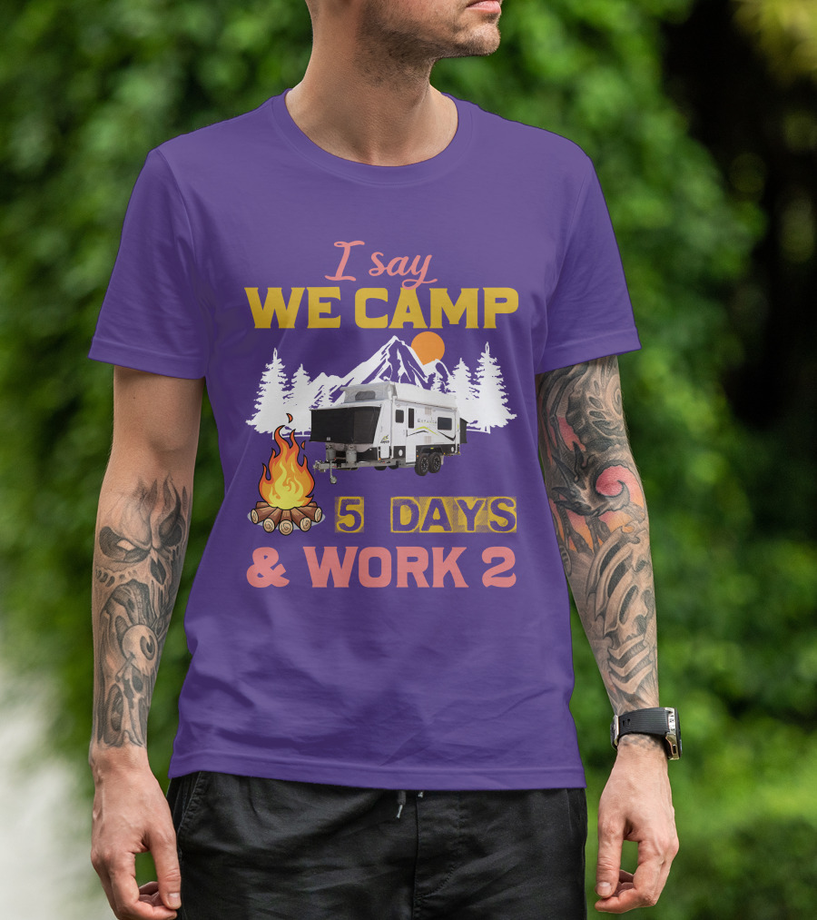 I Say We Camp 5 Days And Work 2 Jayco Expanda 17.56.2 Outback T-Shirt